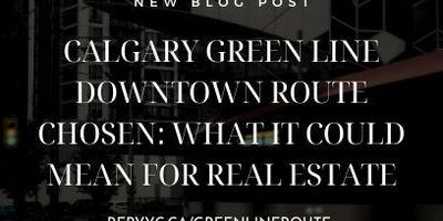 Calgary Green Line Downtown Route Chosen: What It Could Mean for Calgary Real Estate